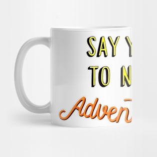 Say Yes To New Adventures Mug